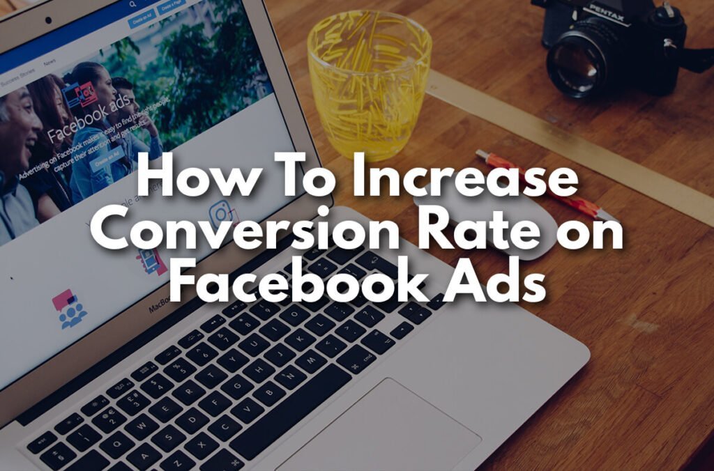 How to Increase Conversion Rate In Facebook Ads?